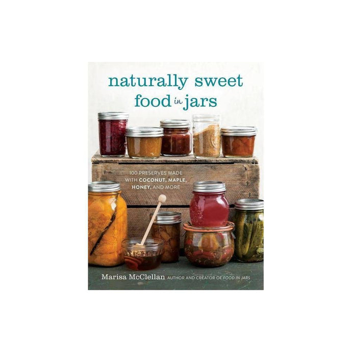 Naturally Sweet Food in Jars - Marisa McClellan