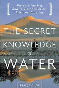 The Secret Knowledge of Water - Craig Childs