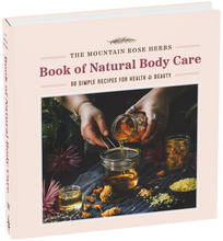 The Mountain Rose Herbs Book of Natural Body Care -  Shawn Donnille